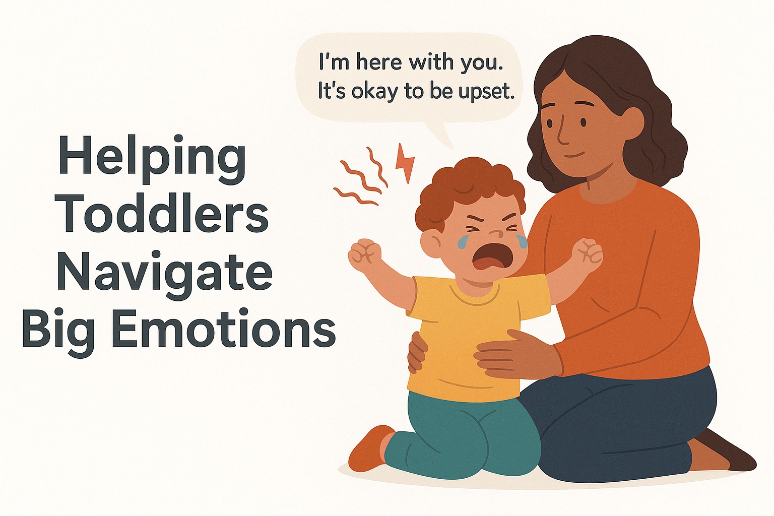 Helping Toddlers Navigate Big Emotions: Practical Parenting Strategies